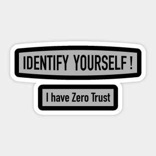 Identify Yourself - I Have Zero Trust Sticker